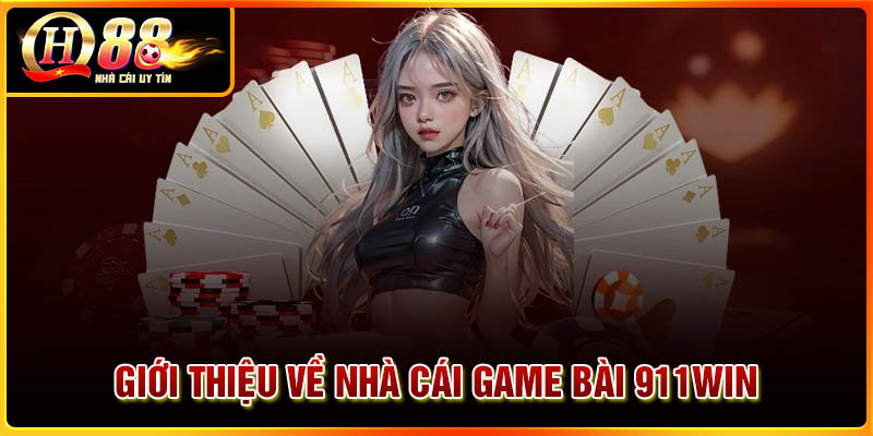Giới thiệu về nhà cái game bài 911win